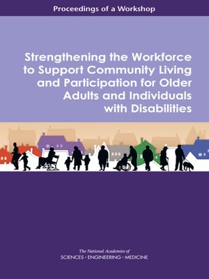cover image of Strengthening the Workforce to Support Community Living and Participation for Older Adults and Individuals with Disabilities